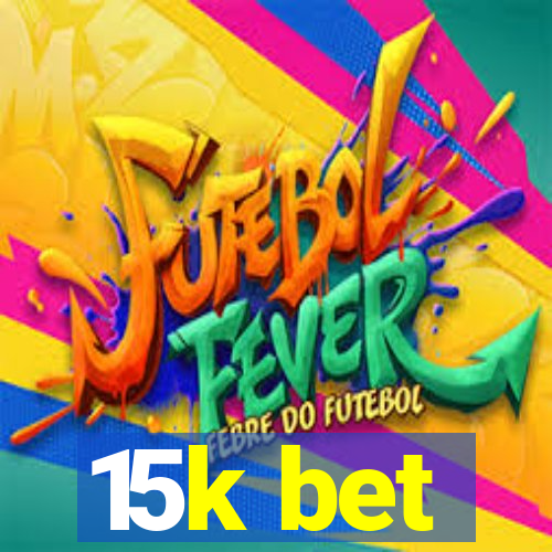 15k bet